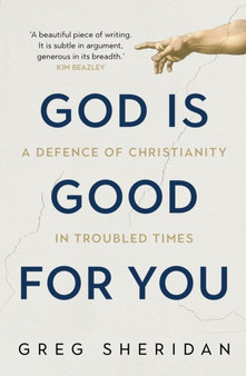 God is Good for You : A defence of Christianity in troubled times