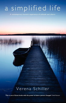A Simplified Life : A Contemporary Hermit's Experience of Solitude and Silence