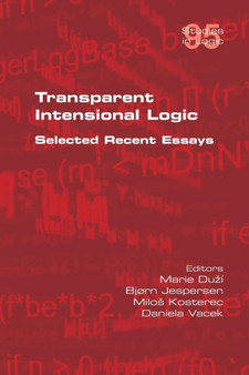 Transparent Intensional Logic : Selected Recent Essays