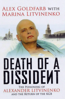 Death of a Dissident : The Poisoning of Alexander Litvinenko and the Return of the KGB