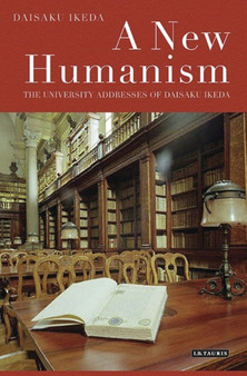 A New Humanism : The University Addresses of Daisaku Ikeda