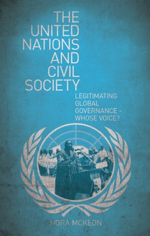 The United Nations and Civil Society : Legitimating Global Governance ??? Whose Voice?