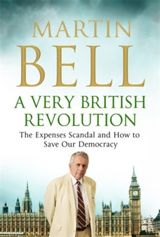 A Very British Revolution : The Expenses Scandal and How to Save Our Democracy