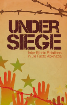 Under Siege : Inter-ethnic Relations in Abkhazia