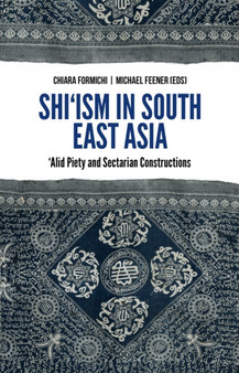 Shi'ism in South East Asia : 'Alid Piety and Sectarian Constructions