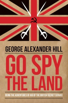 Go Spy the Land : Being the Adventures of Ik8 of the British Secret Service