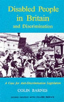 Disabled People in Britain and Discrimination : A Case for Anti-discrimination Legislation