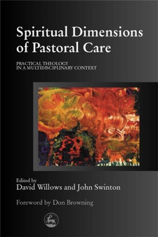 Spiritual Dimensions of Pastoral Care : Practical Theology in a Multidisciplinary Context