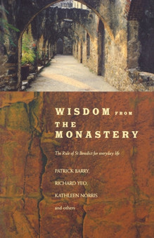 Wisdom from the Monastery : The Rule of St.Benedict for Everyday Life