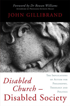 Disabled Church - Disabled Society : The Implications of Autism for Philosophy, Theology and Politics