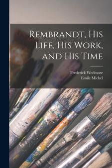 Rembrandt, His Life, His Work, and His Time by Frederick Wedmore - Paperback
