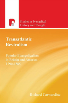 Transatlantic Revivalism : Popular Evangelicalism in Britain and America, 1790 - 1865