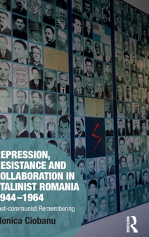Repression, Resistance and Collaboration in Stalinist Romania 1944-1964 : Post-communist Remembering
