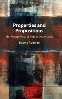 Properties and Propositions : The Metaphysics of Higher-Order Logic