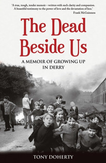 The Dead Beside Us: : A Memoir of Growing up in Derry