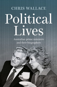 Political Lives : Australian prime ministers and their biographers