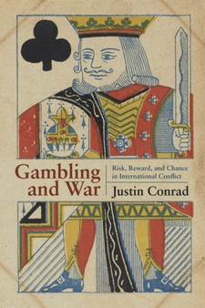 Gambling and War : Risk, Reward, and Chance in International Conflict
