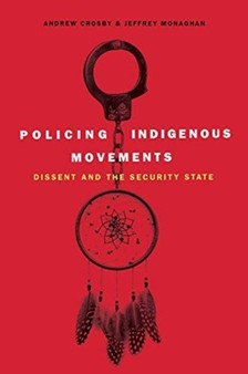 Policing Indigenous Movements : Dissent and the Security State