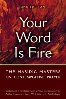 Your Word is Fire : The Hasidic Masters on Contemplative Prayer