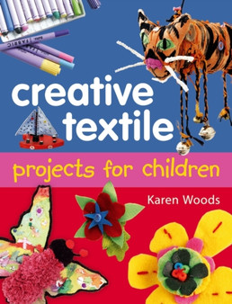 Creative Textiles Projects for Children by Karen Woods - Paperback