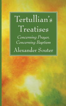 Tertullian's Treatises : Concerning Prayer, Concerning Baptism