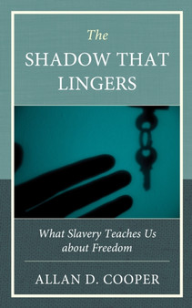 The Shadow that Lingers : What Slavery Teaches Us about Freedom