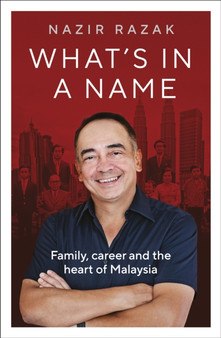 What's in a Name : What's in a Name? Family, Career and the Heart of Malaysia