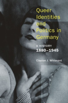 Queer Identities and Politics in Germany ??? A History, 1880???1945