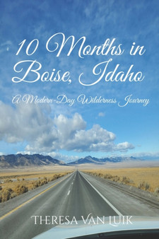 Ten Months in Boise, Idaho : A Modern-Day Wilderness Journehy