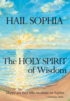 Hail Sophia : the Holy Spirit of Wisdom