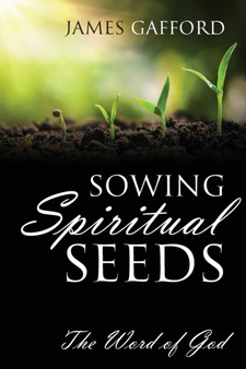 Sowing Spiritual Seeds : The Word of God