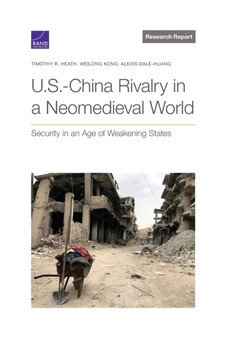 U.S.-China Rivalry in a Neomedieval World : Security in an Age of Weakening States