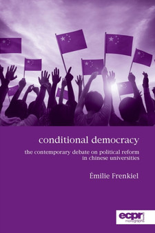 Conditional Democracy : The Contemporary Debate on Political Reform in Chinese Universities