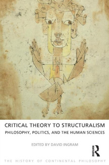 Critical Theory to Structuralism : Philosophy, Politics and the Human Sciences