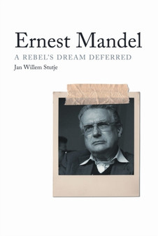 Ernest Mandel : A Rebels Dream Deferred
