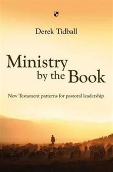 Ministry by the Book : New Testament Patterns For Pastoral Leadership