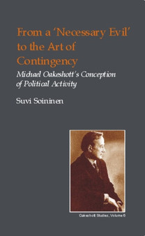 From a Necessary Evil to an Art of Contingency : Michael Oakeshott's Conception of Political Activity
