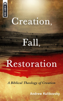 Creation, Fall, Restoration : A Biblical Theology of Creation