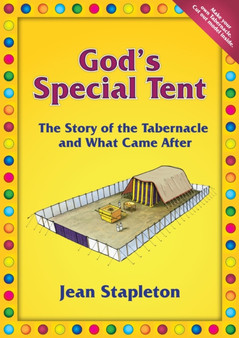 God's Special Tent : The Story of the Tabernacle and What Came After