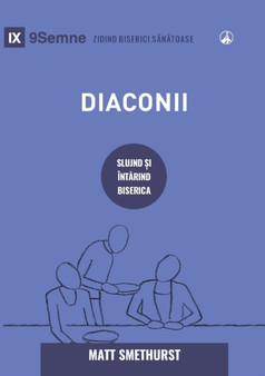 Diaconii (Deacons) (Romanian) : How They Serve and Strengthen the Church