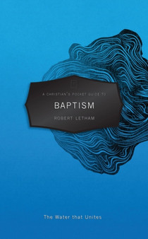 A Christian's Pocket Guide to Baptism : The Water that Unites
