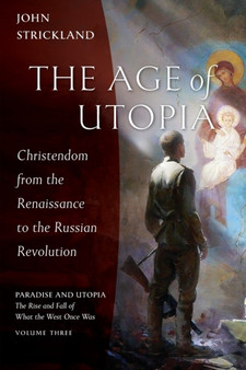 The Age of Utopia : Christendom from the Renaissance to the Russian Revolution : 3
