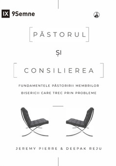 P&259;storul &537;i consilierea (The Pastor and Counseling) (Romanian) : The Basics of Shepherding Members in Need