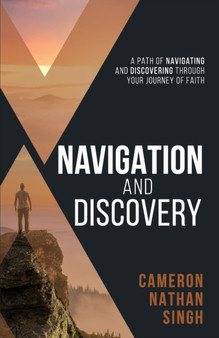 Navigation and Discovery : A Path of Navigating And Discovering Through Your Journey of Faith