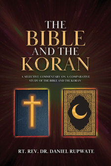 The Bible and the Koran : A Selective Commentary on a Comparative Study of the Bible and the Koran