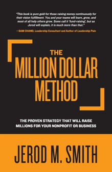 The Million Dollar Method : The proven strategy that will raise millions for your nonprofit or business