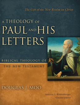 A Theology of Paul and His Letters : The Gift of the New Realm in Christ