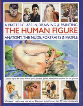 Masterclass in Drawing & Painting The Human Figure : Anatomy, the Nude, Portraits & People by Sarah Hoggett - Hardback