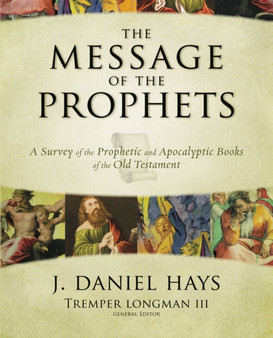The Message of the Prophets : A Survey of the Prophetic and Apocalyptic Books of the Old Testament