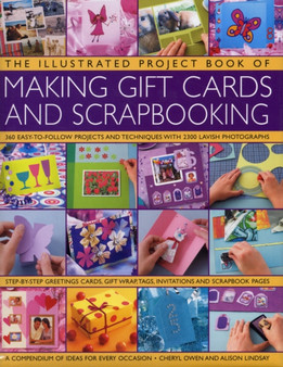 The Illustrated Project Book of Gift Cards, Stationery and Scrapbooking : The Complete Step-by-step Guide to Making Your Own Greetings Cards, Gift Wrap, Gift Tags, Invitations, Memory Albums and Scrap by Cheryl Owen - Hardback